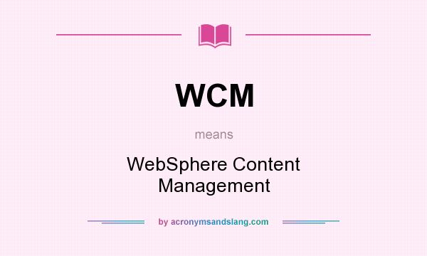 What does WCM mean? It stands for WebSphere Content Management