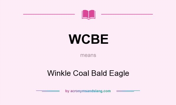What does WCBE mean? It stands for Winkle Coal Bald Eagle