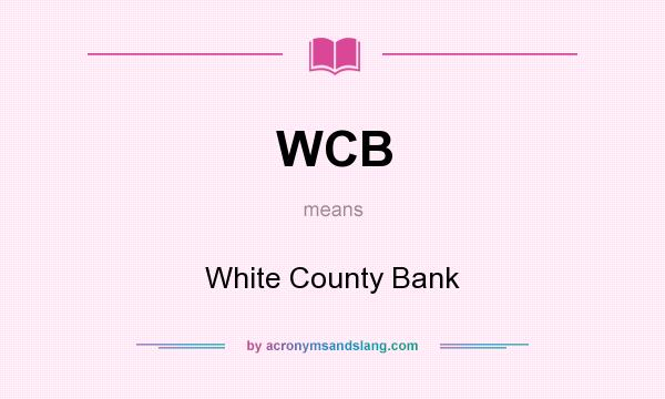What does WCB mean? It stands for White County Bank