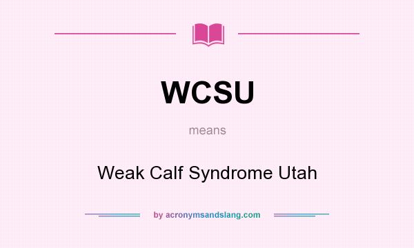 What does WCSU mean? It stands for Weak Calf Syndrome Utah