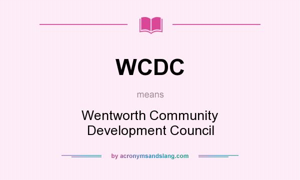 What does WCDC mean? It stands for Wentworth Community Development Council