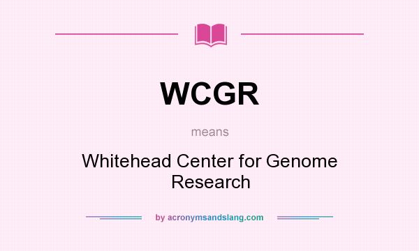 What does WCGR mean? It stands for Whitehead Center for Genome Research