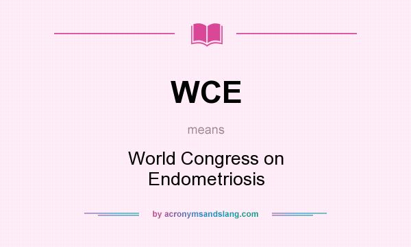 What does WCE mean? It stands for World Congress on Endometriosis