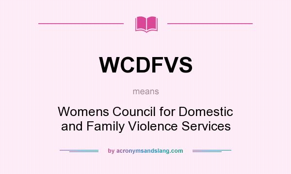 What does WCDFVS mean? It stands for Womens Council for Domestic and Family Violence Services