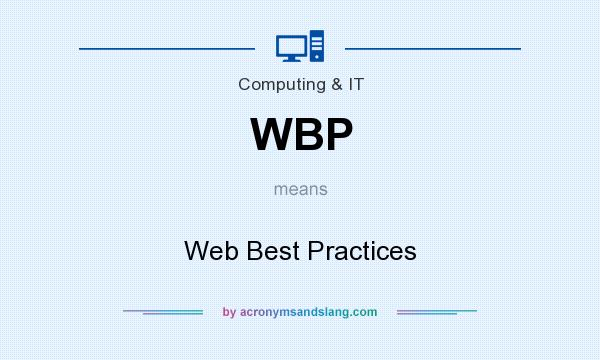 What does WBP mean? It stands for Web Best Practices