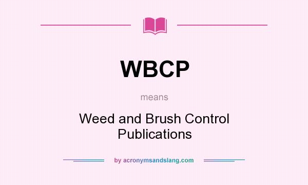 What does WBCP mean? It stands for Weed and Brush Control Publications