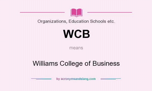 What does WCB mean? It stands for Williams College of Business
