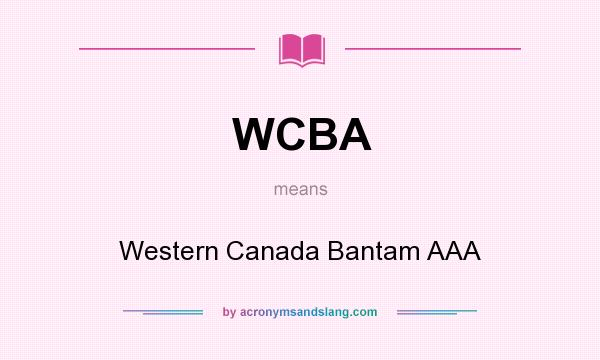 What does WCBA mean? It stands for Western Canada Bantam AAA