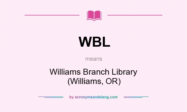 What does WBL mean? It stands for Williams Branch Library (Williams, OR)