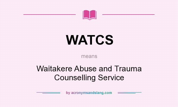 What does WATCS mean? It stands for Waitakere Abuse and Trauma Counselling Service