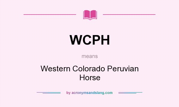 What does WCPH mean? It stands for Western Colorado Peruvian Horse
