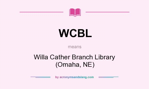 What does WCBL mean? It stands for Willa Cather Branch Library (Omaha, NE)