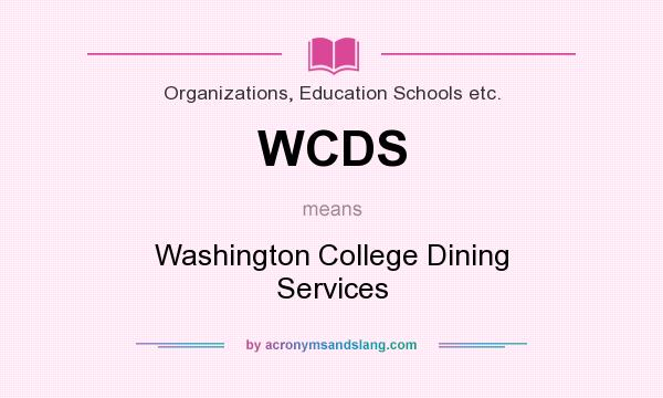 What does WCDS mean? It stands for Washington College Dining Services