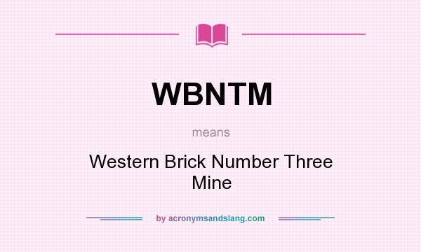 What does WBNTM mean? It stands for Western Brick Number Three Mine