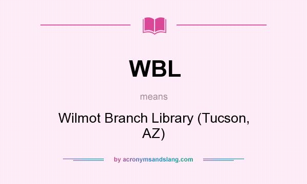 What does WBL mean? It stands for Wilmot Branch Library (Tucson, AZ)
