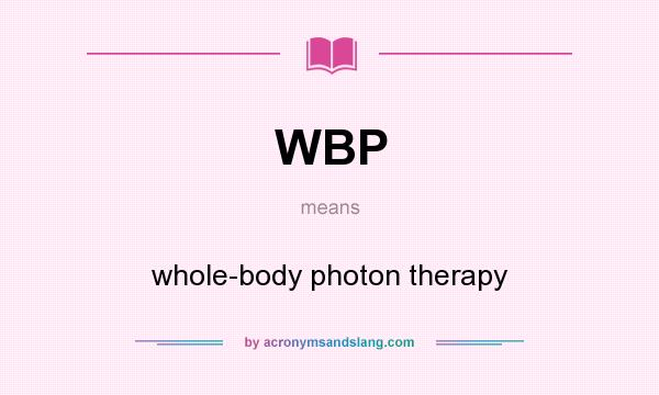 What does WBP mean? It stands for whole-body photon therapy