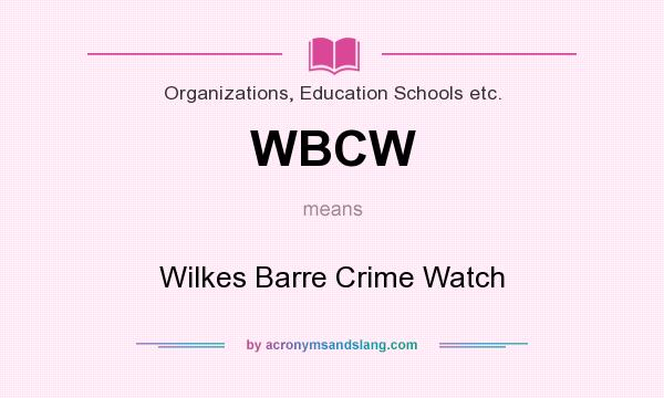 What does WBCW mean? It stands for Wilkes Barre Crime Watch