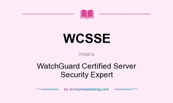 What does WCSSE mean? It stands for WatchGuard Certified Server Security Expert
