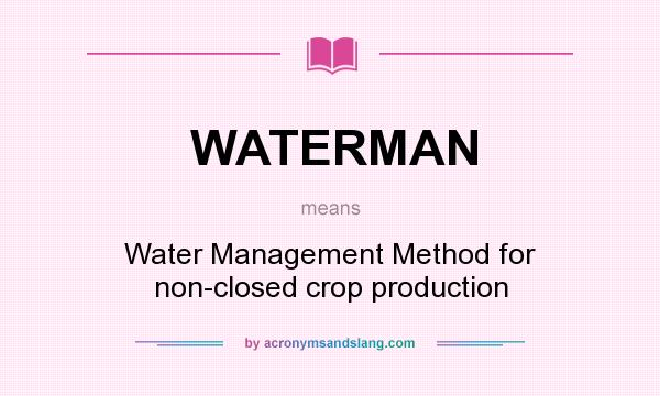What does WATERMAN mean? It stands for Water Management Method for non-closed crop production