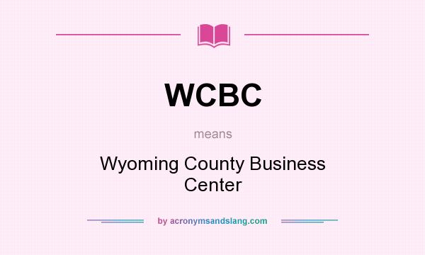 What does WCBC mean? It stands for Wyoming County Business Center