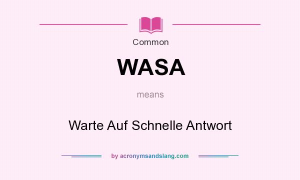 What does WASA mean? It stands for Warte Auf Schnelle Antwort