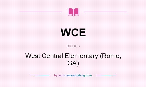 What does WCE mean? It stands for West Central Elementary (Rome, GA)