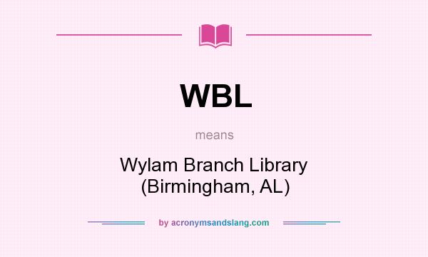 What does WBL mean? It stands for Wylam Branch Library (Birmingham, AL)