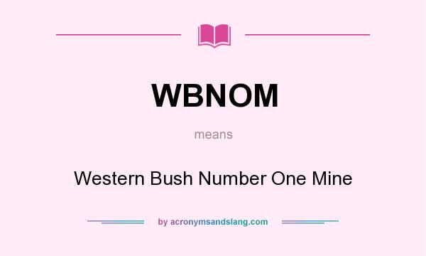 What does WBNOM mean? It stands for Western Bush Number One Mine