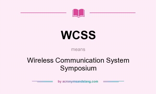What does WCSS mean? It stands for Wireless Communication System Symposium