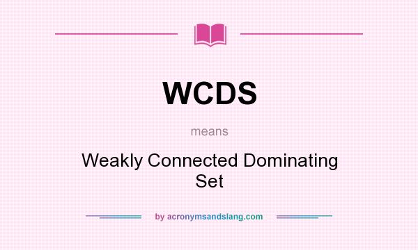 What does WCDS mean? It stands for Weakly Connected Dominating Set