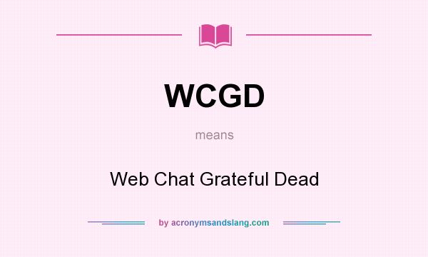 What does WCGD mean? It stands for Web Chat Grateful Dead