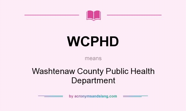 What does WCPHD mean? It stands for Washtenaw County Public Health Department