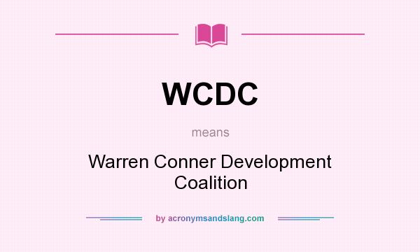 What does WCDC mean? It stands for Warren Conner Development Coalition