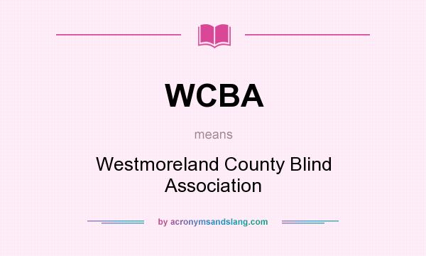 What does WCBA mean? It stands for Westmoreland County Blind Association