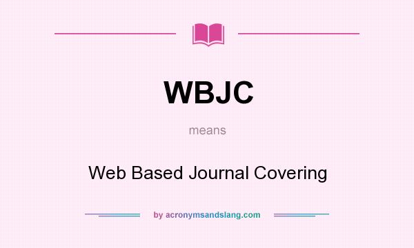 What does WBJC mean? It stands for Web Based Journal Covering