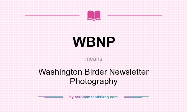 What does WBNP mean? It stands for Washington Birder Newsletter Photography