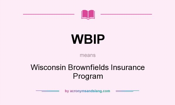 What does WBIP mean? It stands for Wisconsin Brownfields Insurance Program