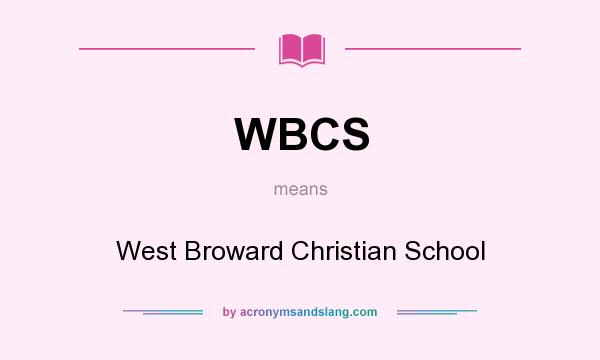 What does WBCS mean? It stands for West Broward Christian School