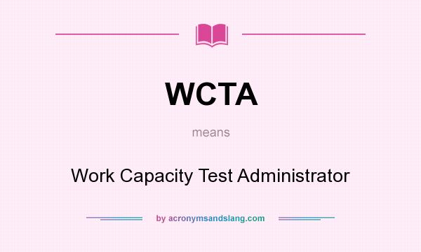 What does WCTA mean? It stands for Work Capacity Test Administrator