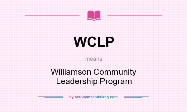 What does WCLP mean? It stands for Williamson Community Leadership Program