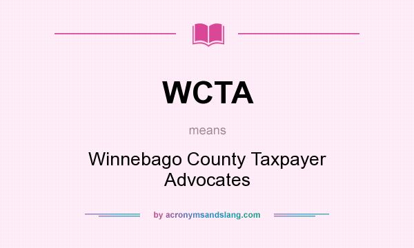 What does WCTA mean? It stands for Winnebago County Taxpayer Advocates
