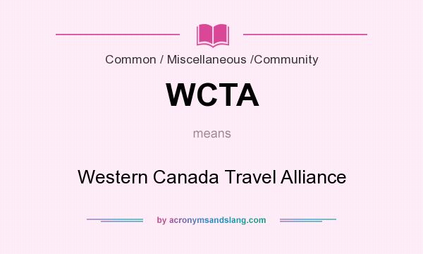 What does WCTA mean? It stands for Western Canada Travel Alliance
