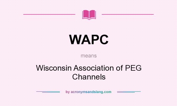 What does WAPC mean? It stands for Wisconsin Association of PEG Channels