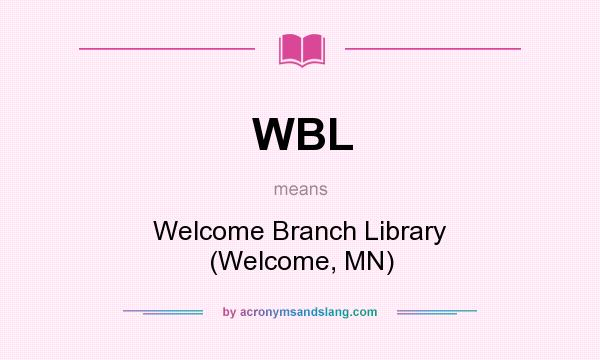 What does WBL mean? It stands for Welcome Branch Library (Welcome, MN)