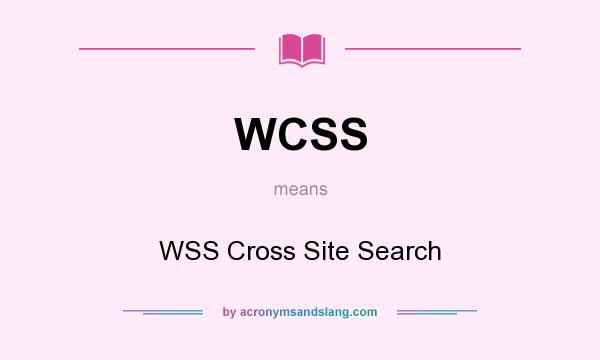What does WCSS mean? It stands for WSS Cross Site Search