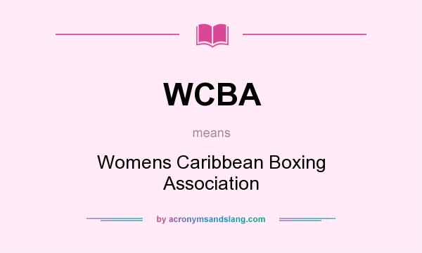 What does WCBA mean? It stands for Womens Caribbean Boxing Association