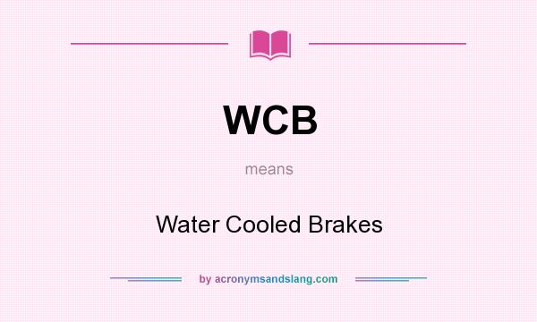 What does WCB mean? It stands for Water Cooled Brakes