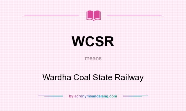 What does WCSR mean? It stands for Wardha Coal State Railway