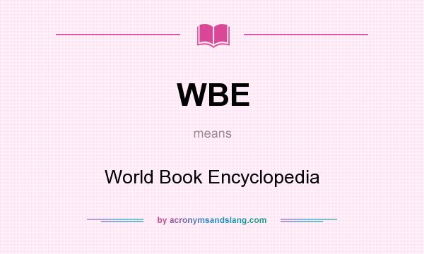 What does WBE mean? It stands for World Book Encyclopedia