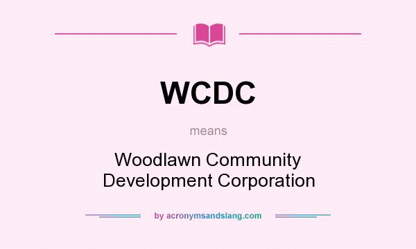 What does WCDC mean? It stands for Woodlawn Community Development Corporation
